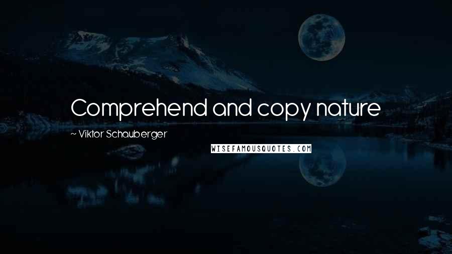 Viktor Schauberger Quotes: Comprehend and copy nature