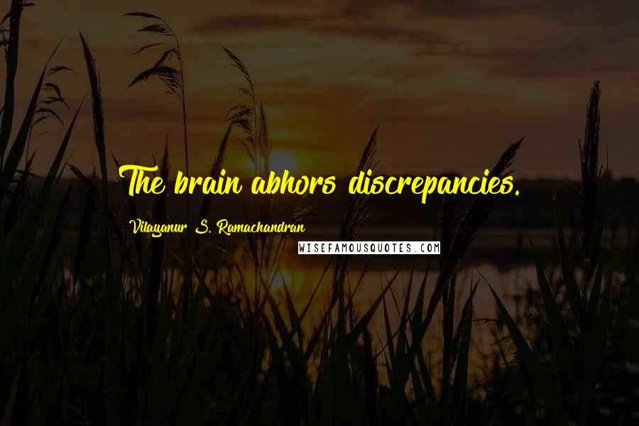 Vilayanur S. Ramachandran Quotes: The brain abhors discrepancies.