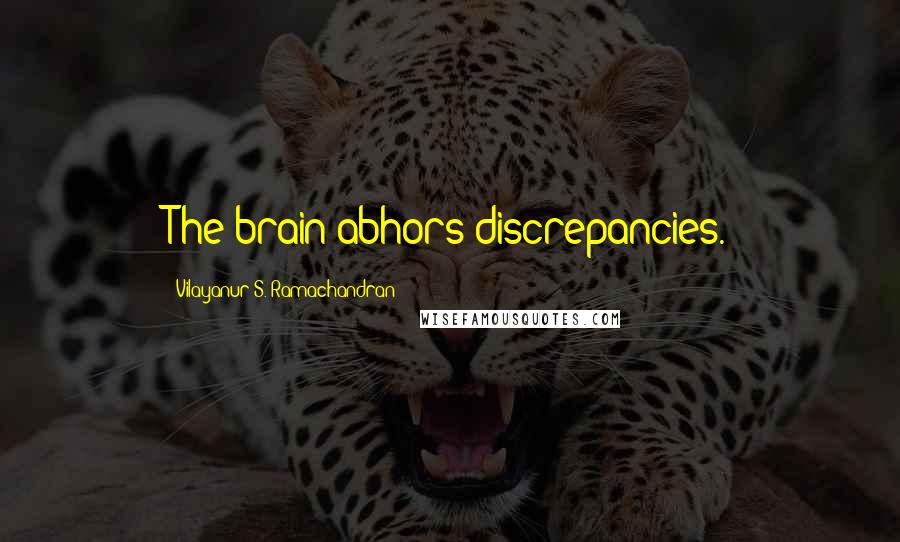 Vilayanur S. Ramachandran Quotes: The brain abhors discrepancies.