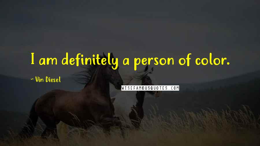 Vin Diesel Quotes: I am definitely a person of color.