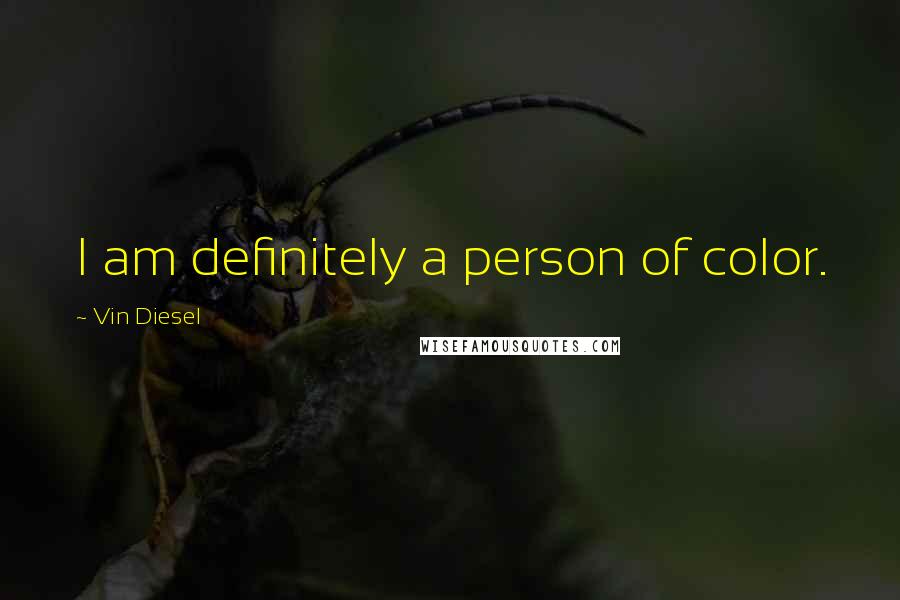 Vin Diesel Quotes: I am definitely a person of color.