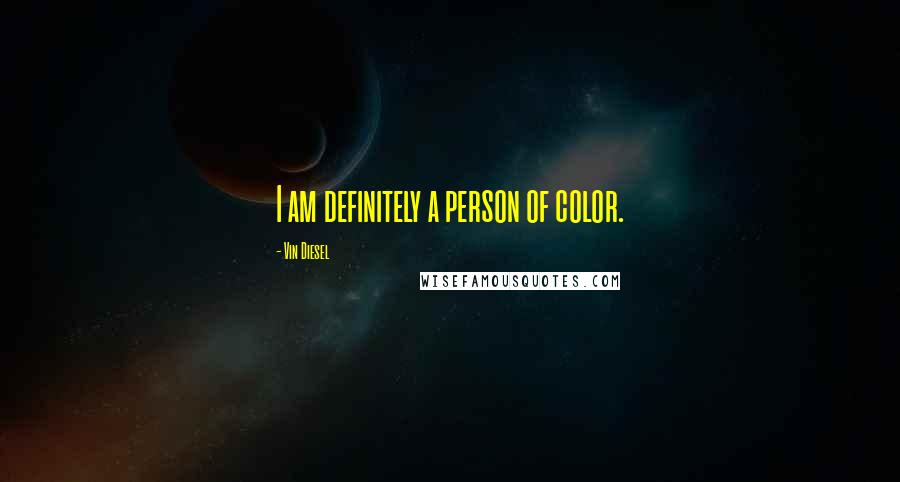 Vin Diesel Quotes: I am definitely a person of color.