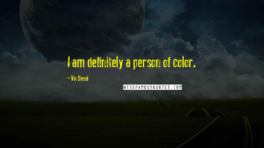 Vin Diesel Quotes: I am definitely a person of color.