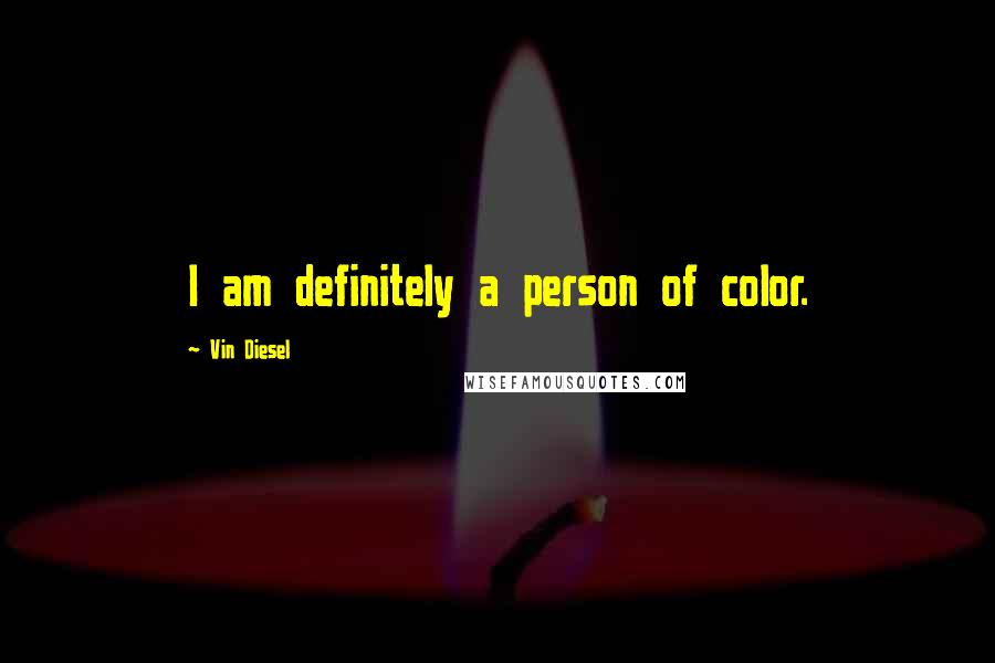 Vin Diesel Quotes: I am definitely a person of color.