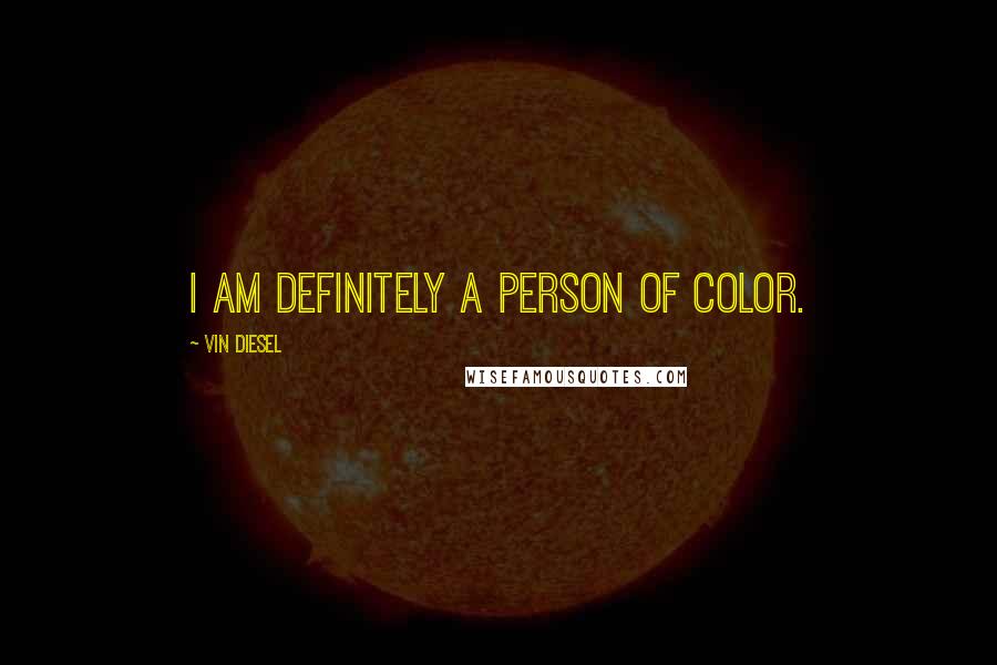 Vin Diesel Quotes: I am definitely a person of color.