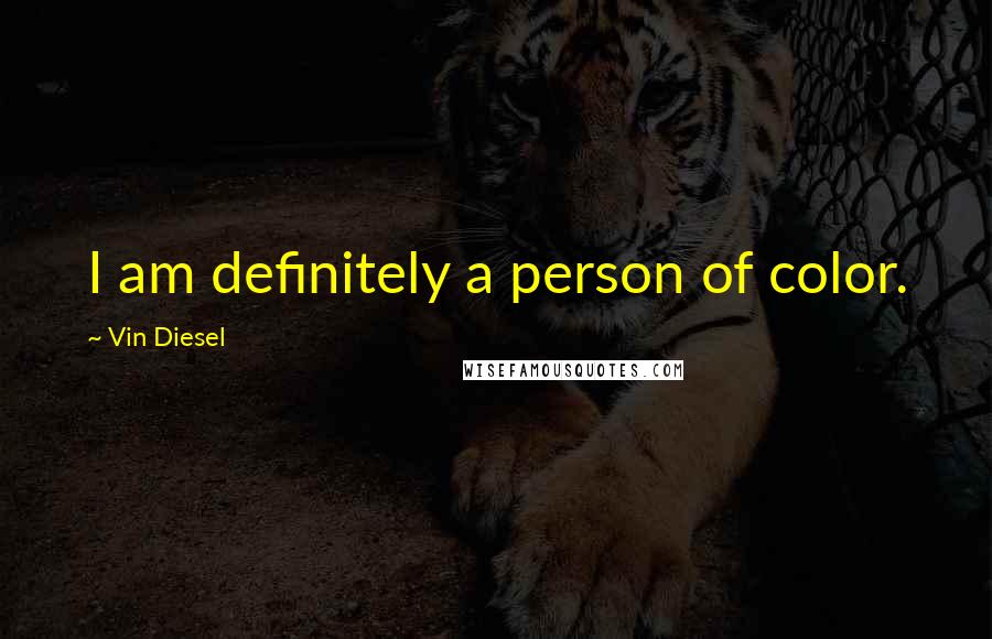 Vin Diesel Quotes: I am definitely a person of color.