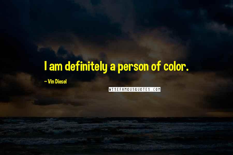 Vin Diesel Quotes: I am definitely a person of color.