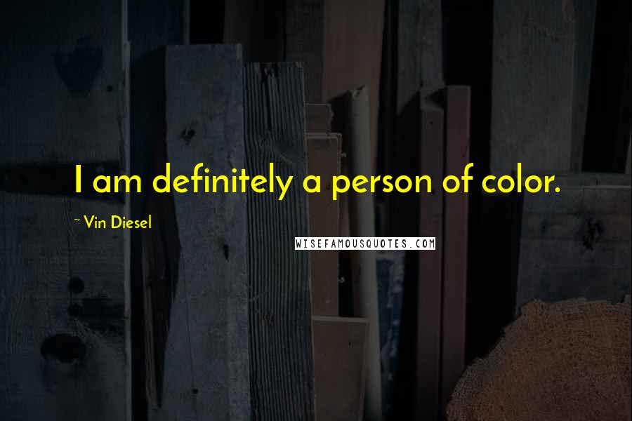 Vin Diesel Quotes: I am definitely a person of color.