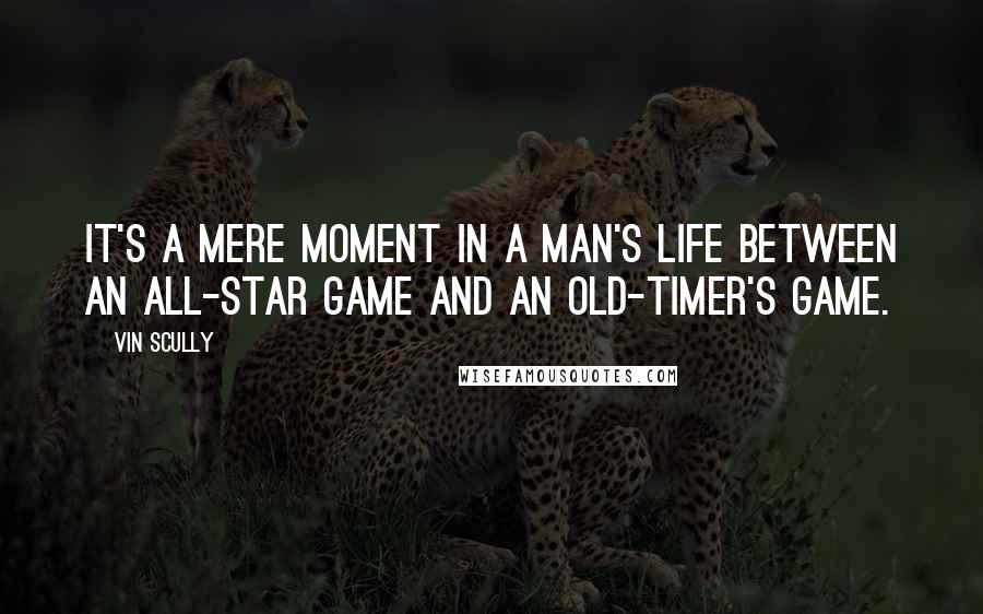 Vin Scully Quotes: It's a mere moment in a man's life between an All-Star game and an old-timer's game.