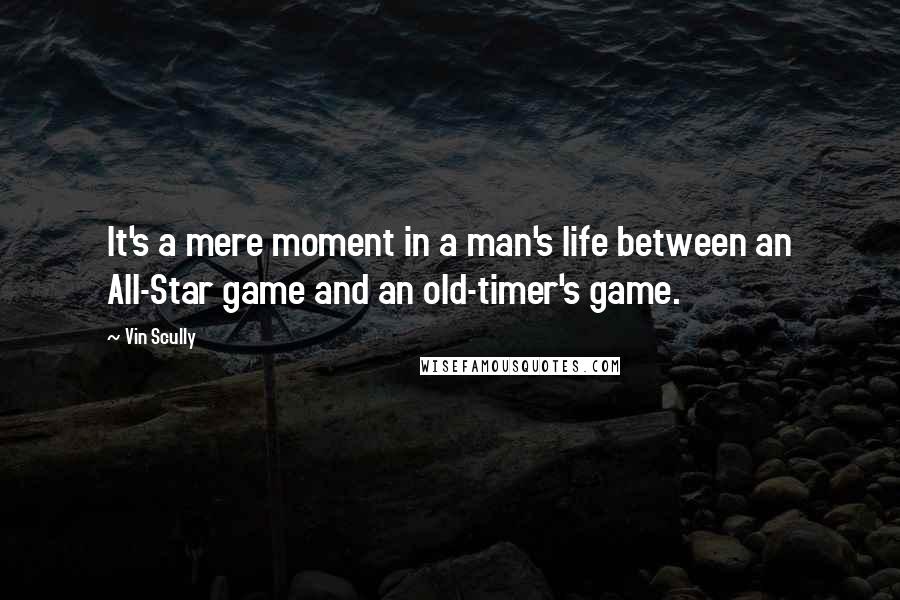 Vin Scully Quotes: It's a mere moment in a man's life between an All-Star game and an old-timer's game.