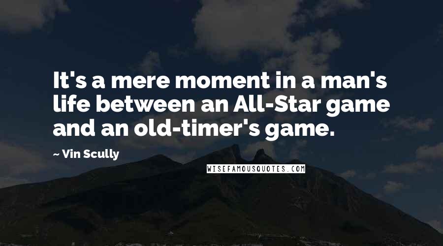 Vin Scully Quotes: It's a mere moment in a man's life between an All-Star game and an old-timer's game.