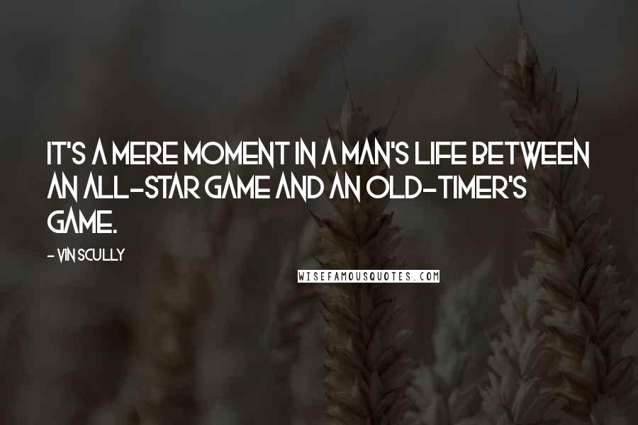 Vin Scully Quotes: It's a mere moment in a man's life between an All-Star game and an old-timer's game.