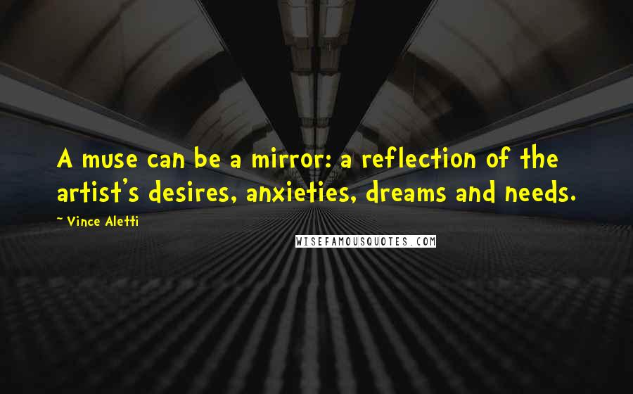 Vince Aletti Quotes: A muse can be a mirror: a reflection of the artist's desires, anxieties, dreams and needs.