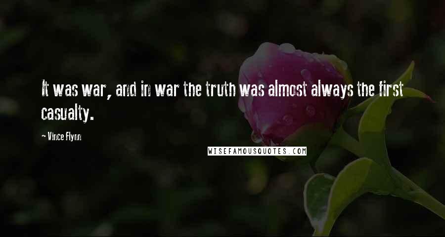 Vince Flynn Quotes: It was war, and in war the truth was almost always the first casualty.