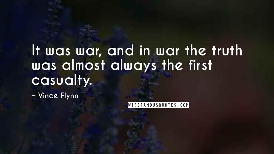 Vince Flynn Quotes: It was war, and in war the truth was almost always the first casualty.