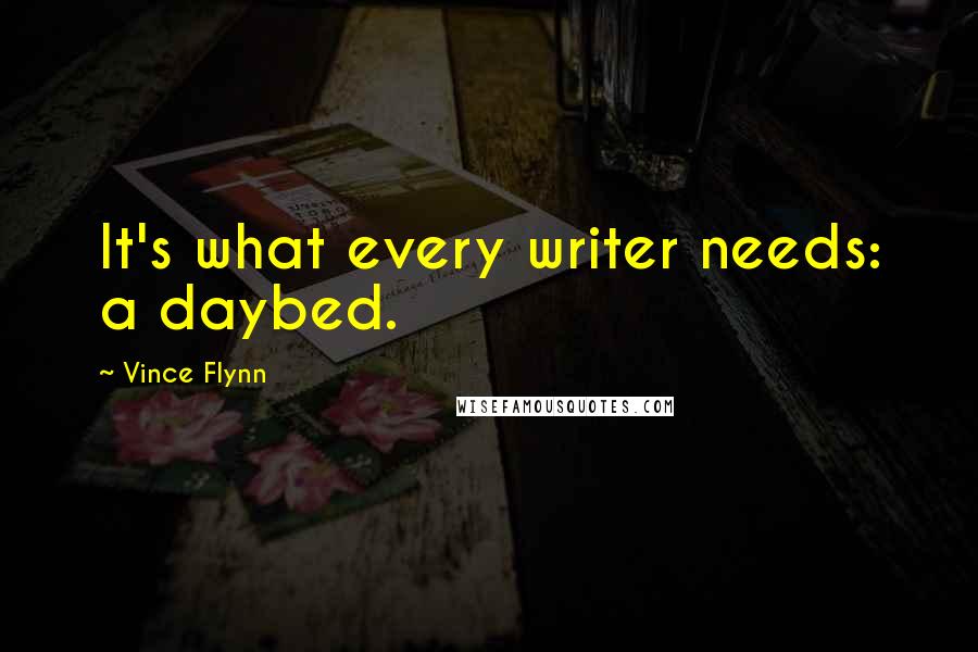 Vince Flynn Quotes: It's what every writer needs: a daybed.