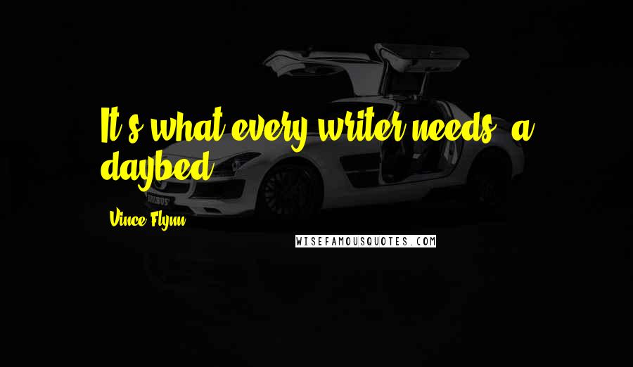 Vince Flynn Quotes: It's what every writer needs: a daybed.