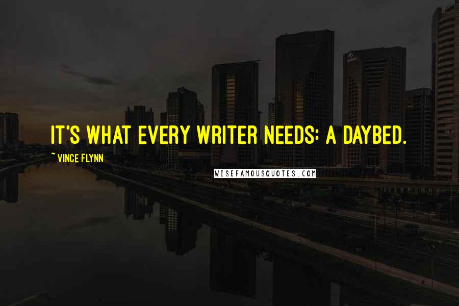 Vince Flynn Quotes: It's what every writer needs: a daybed.