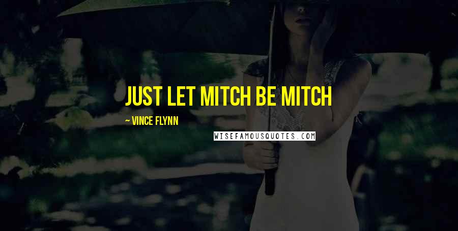 Vince Flynn Quotes: just let Mitch be Mitch