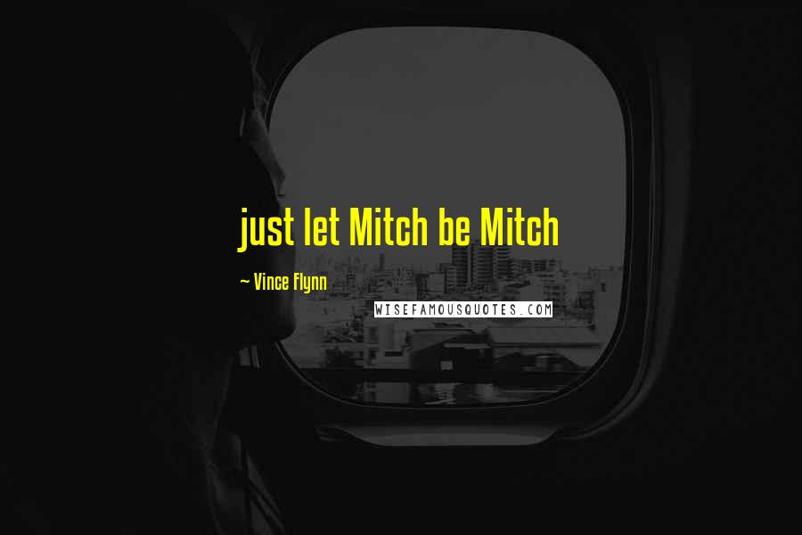 Vince Flynn Quotes: just let Mitch be Mitch