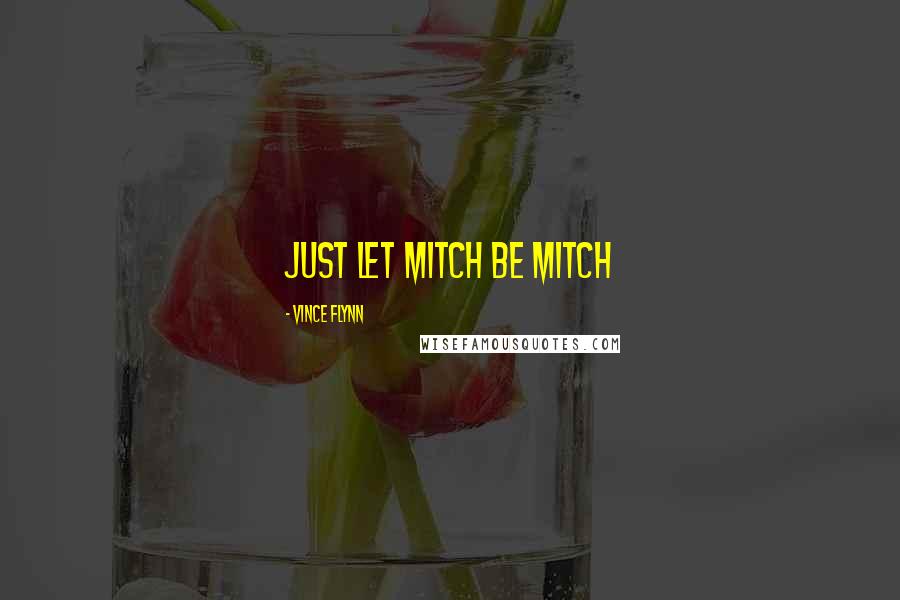 Vince Flynn Quotes: just let Mitch be Mitch