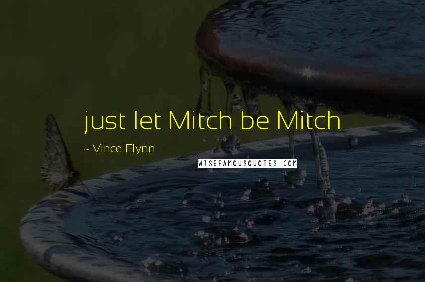 Vince Flynn Quotes: just let Mitch be Mitch