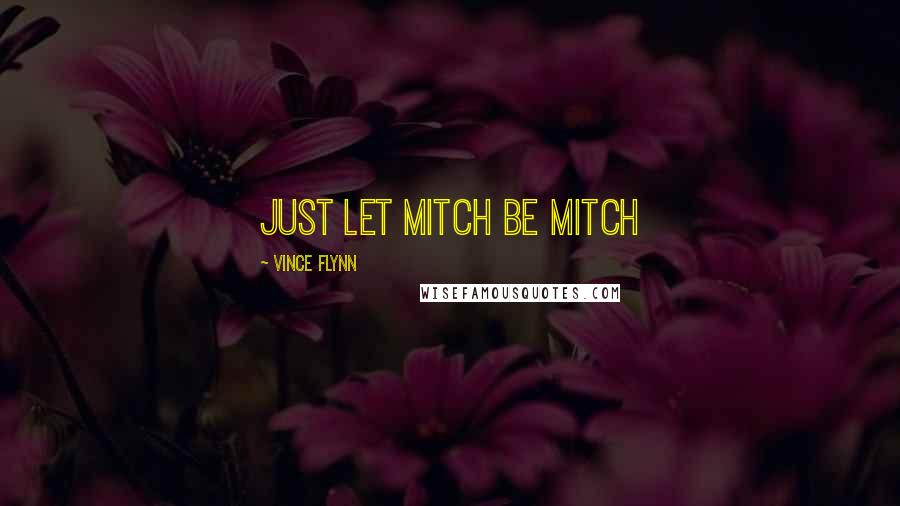 Vince Flynn Quotes: just let Mitch be Mitch