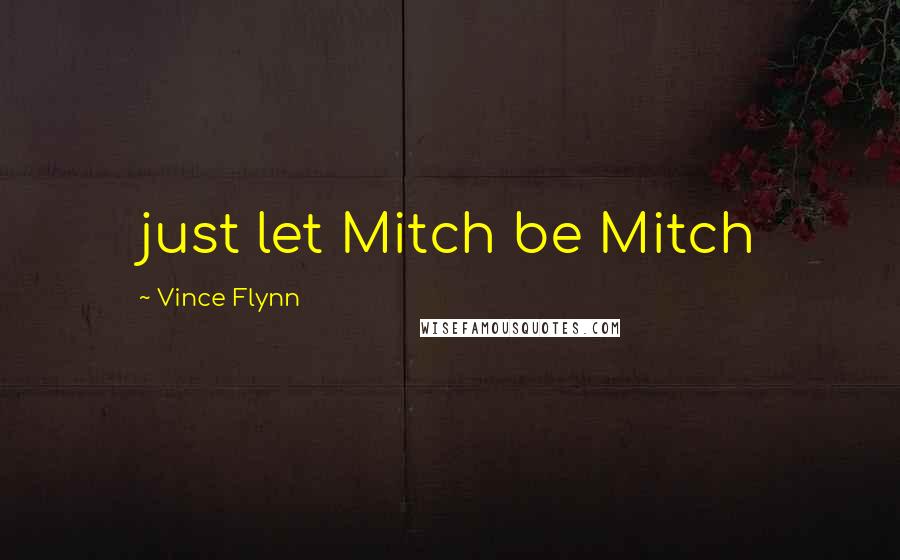 Vince Flynn Quotes: just let Mitch be Mitch