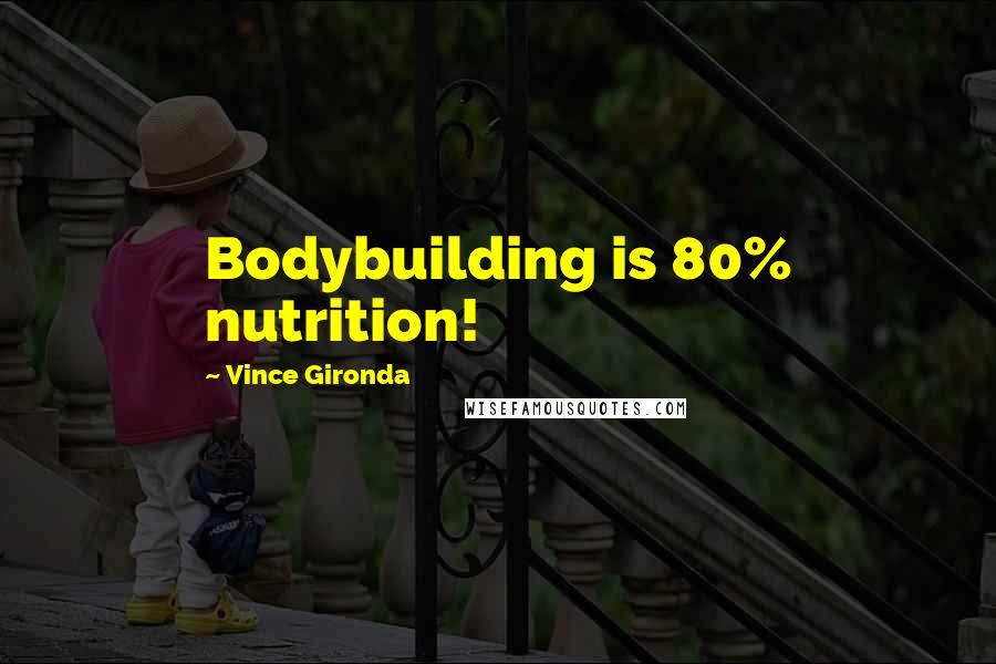 Vince Gironda Quotes: Bodybuilding is 80% nutrition!