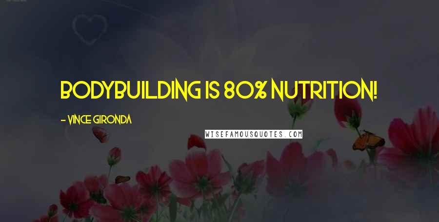 Vince Gironda Quotes: Bodybuilding is 80% nutrition!