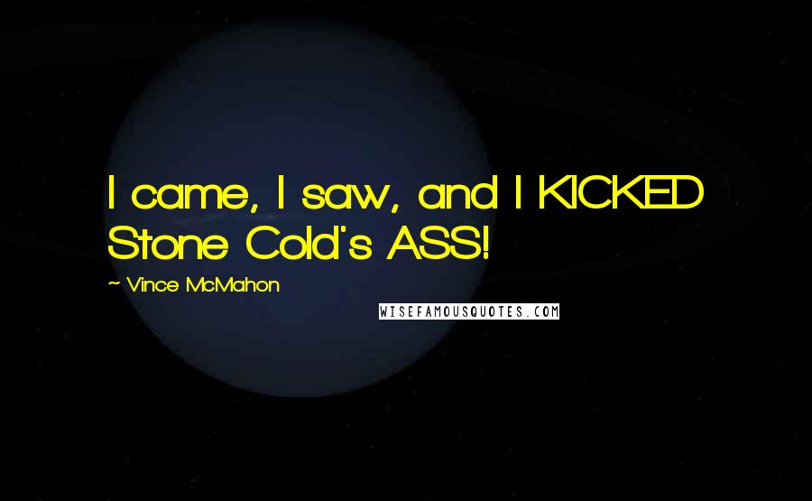 Vince McMahon Quotes: I came, I saw, and I KICKED Stone Cold's ASS!