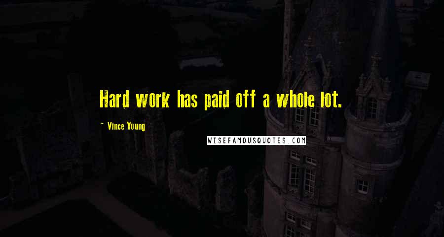 Vince Young Quotes: Hard work has paid off a whole lot.