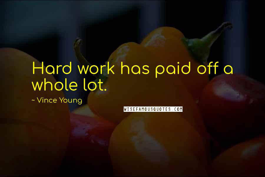 Vince Young Quotes: Hard work has paid off a whole lot.