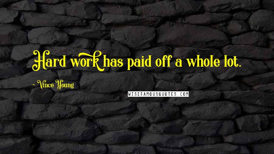 Vince Young Quotes: Hard work has paid off a whole lot.