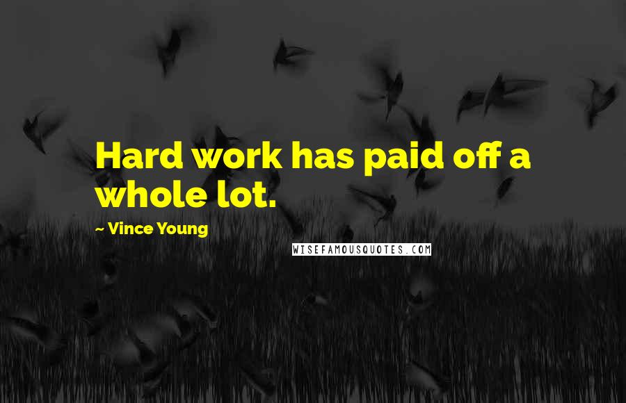 Vince Young Quotes: Hard work has paid off a whole lot.