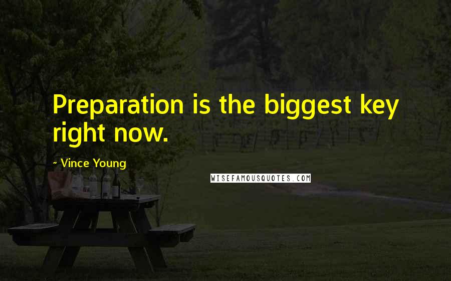 Vince Young Quotes: Preparation is the biggest key right now.