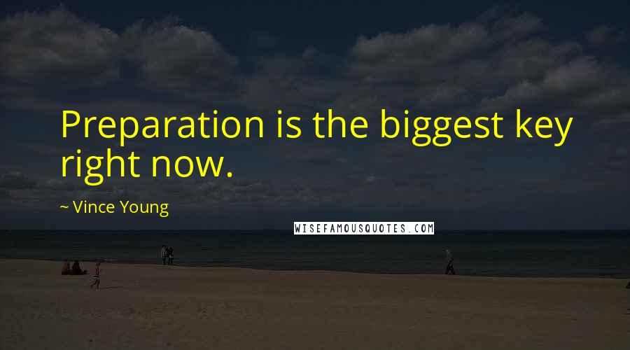 Vince Young Quotes: Preparation is the biggest key right now.