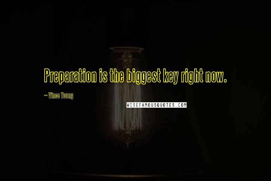 Vince Young Quotes: Preparation is the biggest key right now.