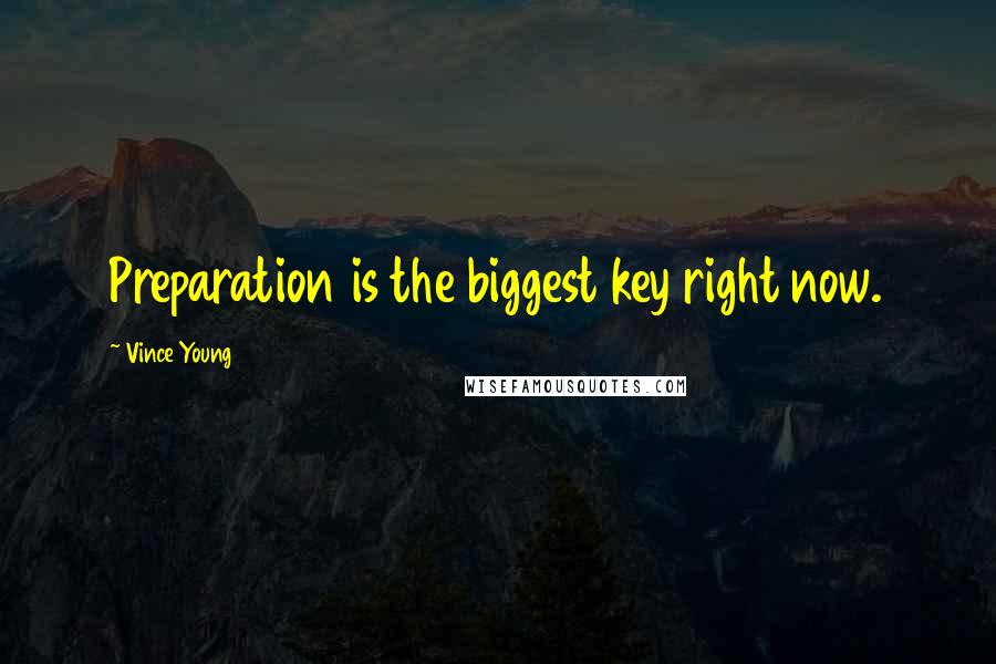 Vince Young Quotes: Preparation is the biggest key right now.