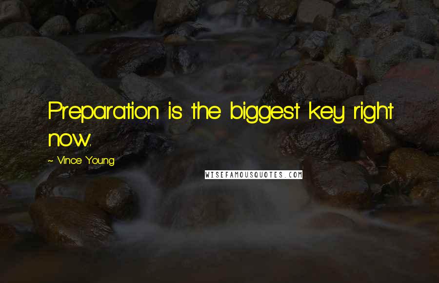 Vince Young Quotes: Preparation is the biggest key right now.
