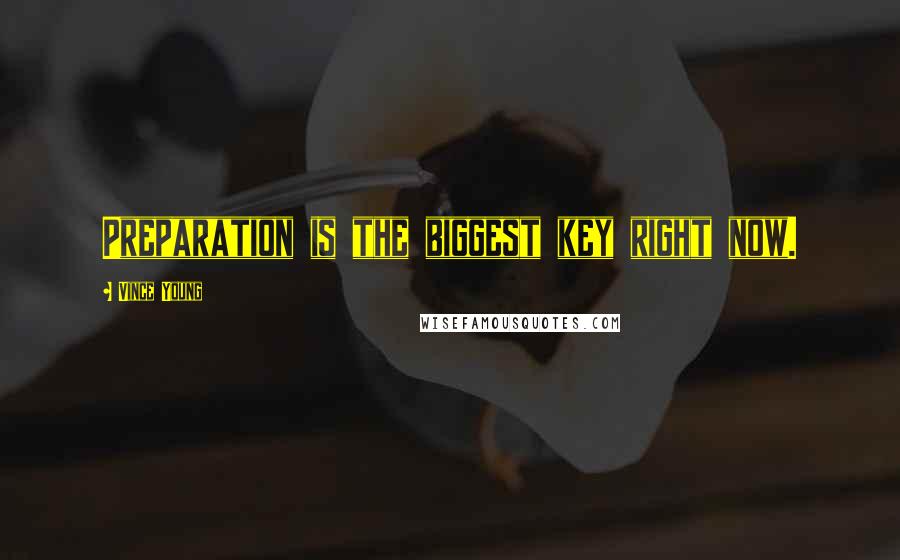 Vince Young Quotes: Preparation is the biggest key right now.