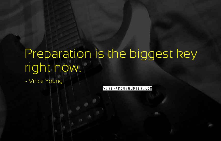 Vince Young Quotes: Preparation is the biggest key right now.