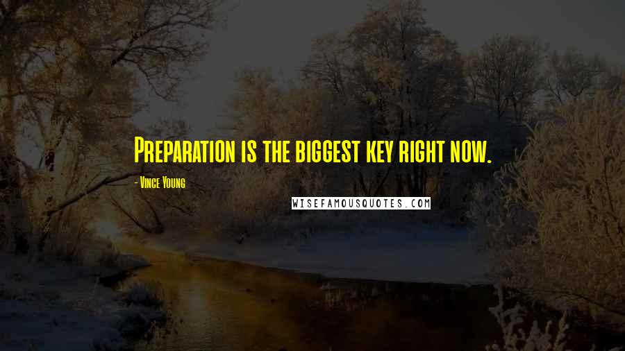 Vince Young Quotes: Preparation is the biggest key right now.