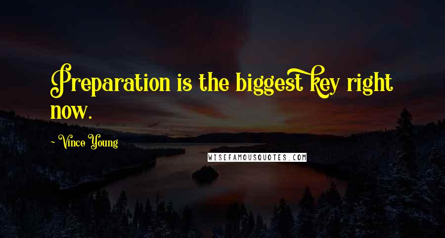 Vince Young Quotes: Preparation is the biggest key right now.