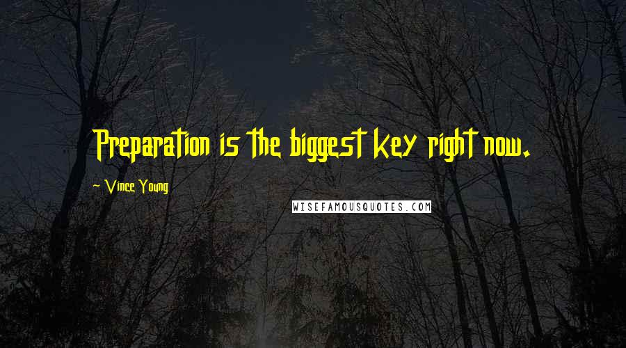 Vince Young Quotes: Preparation is the biggest key right now.