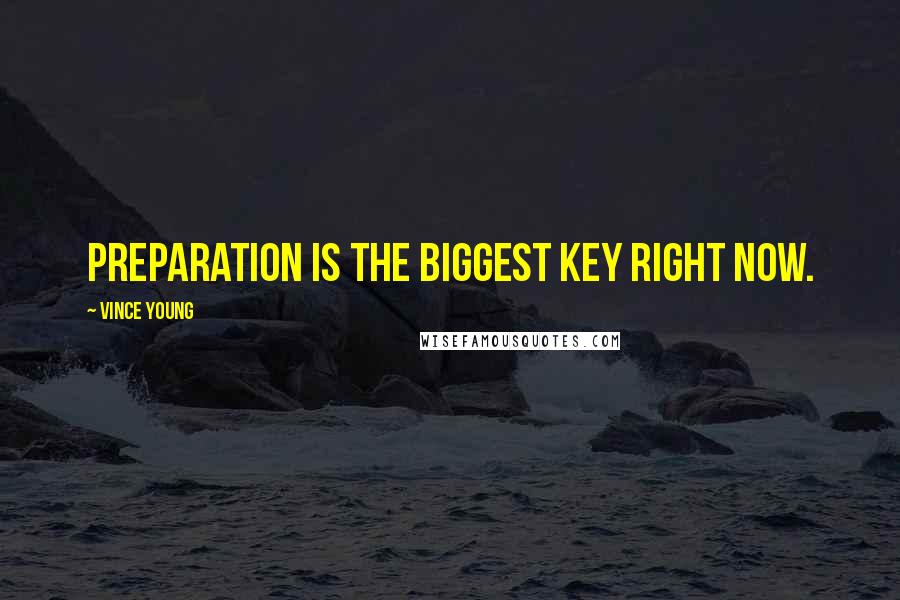 Vince Young Quotes: Preparation is the biggest key right now.