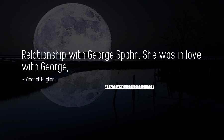 Vincent Bugliosi Quotes: Relationship with George Spahn. She was in love with George,