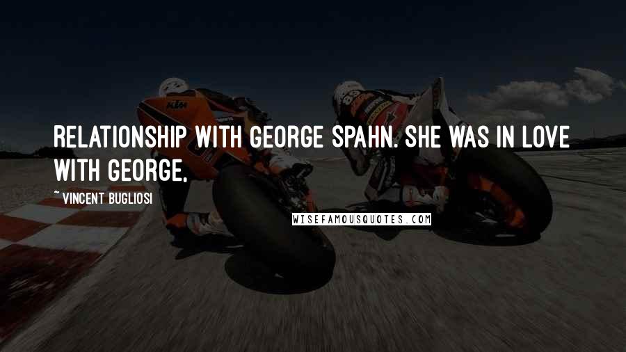 Vincent Bugliosi Quotes: Relationship with George Spahn. She was in love with George,