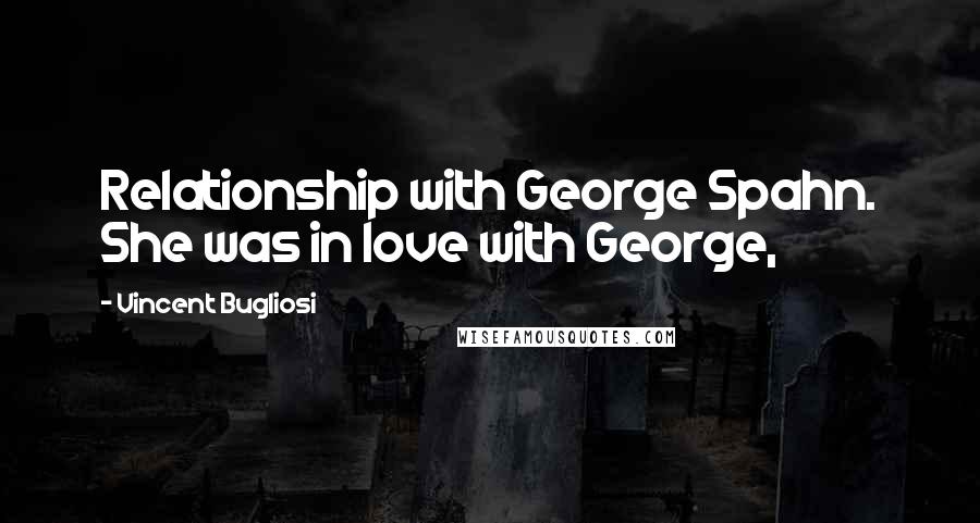 Vincent Bugliosi Quotes: Relationship with George Spahn. She was in love with George,