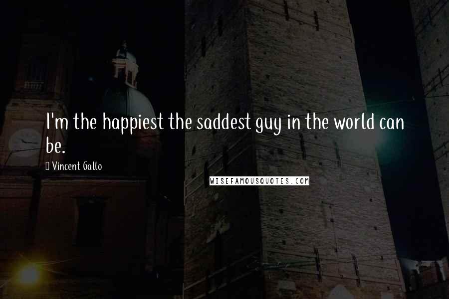 Vincent Gallo Quotes: I'm the happiest the saddest guy in the world can be.